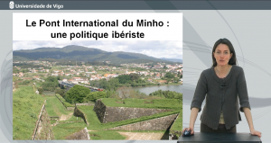 13.ª Píldora T&P_Le Pont international du Minho : une politique ibériste